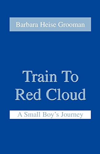 Beispielbild fr Train to Red Cloud: A Small Boy's Journey zum Verkauf von Chiron Media