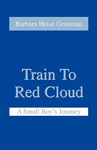 Stock image for Train to Red Cloud: A Small Boy's Journey for sale by Chiron Media