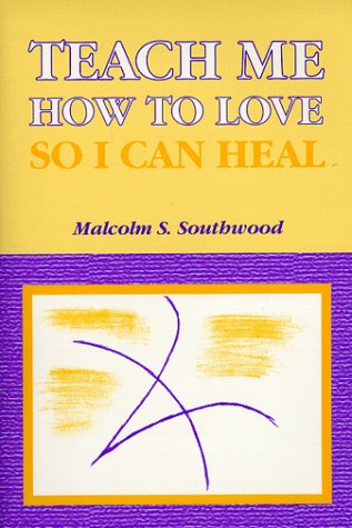 9781893657014: Teach Me How to Love So I Can Heal [Paperback] by Malcolm S. Southwood
