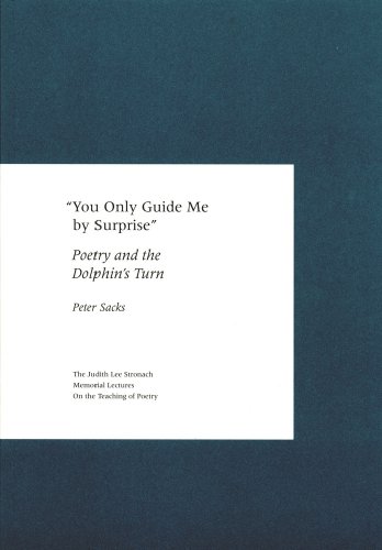 "You Only Guide Me by Surprise": Poetry and the Dolphin's Turn (The Judith Lee Stronach Memorial Lecture on the Teaching of Poetry) (9781893663213) by Sacks, Peter