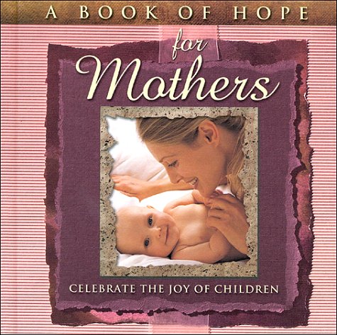 A Book of Hope for Mothers: Celebrate the Joy of Children