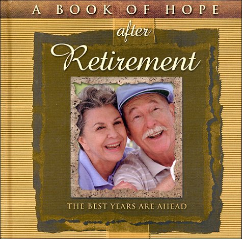 Stock image for A Book of Hope after Retirement : The Best Years are Ahead (The Hope Collection) for sale by Irish Booksellers