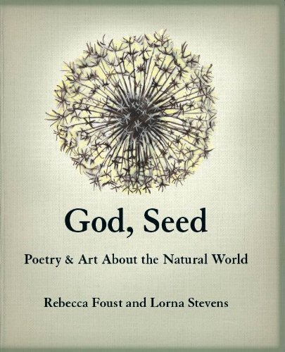 Beispielbild fr God, Seed: Poetry & Art about the Natural World zum Verkauf von ThriftBooks-Atlanta