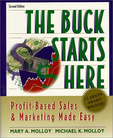 Stock image for The Buck Starts Here: Profit-Based Sales and Marketing Made Easy, Second Edition for sale by ThriftBooks-Atlanta