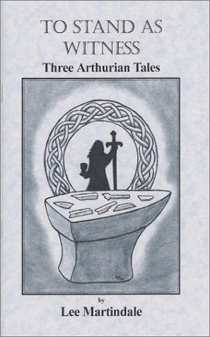 To Stand As Witness: Three Arthurian Tales (9781893687264) by Martindale, Lee