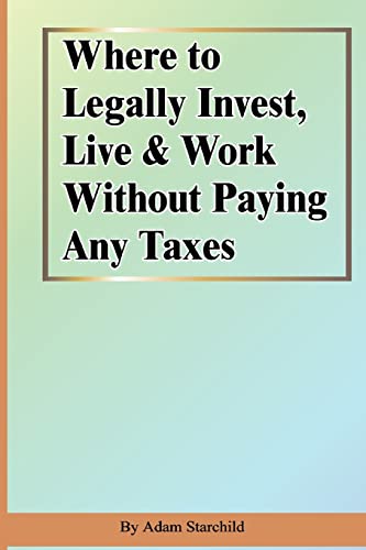 Beispielbild fr Where to Legally Invest, Live & Work Without Paying Any Taxes zum Verkauf von Buchpark