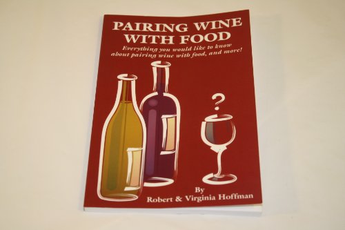 Beispielbild fr Pairing Wine With Food: Everything You Would Like to Know About Pairing Wine With Food, and More! zum Verkauf von Wonder Book