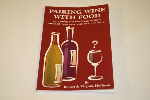 Stock image for Pairing Wine With Food: Everything You Would Like to Know About Pairing Wine With Food, and More! for sale by Wonder Book