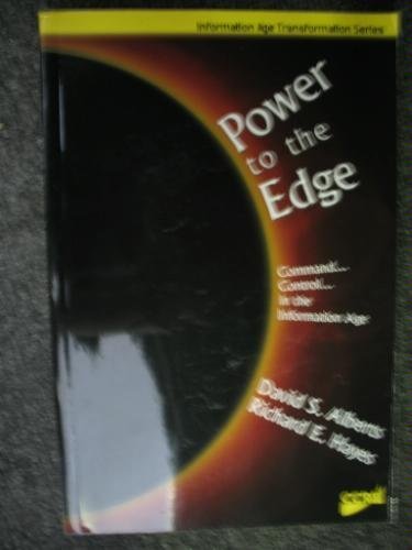 Imagen de archivo de Power to the Edge : Command and Control in the Information Age a la venta por Better World Books