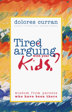 Imagen de archivo de Tired of Arguing With Your Kids: Wisdom from Parents Who Have Been There a la venta por Gulf Coast Books
