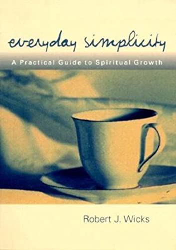 Everyday Simplicity: A Practical Guide to Spiritual Growth (9781893732124) by Wicks, Robert J.