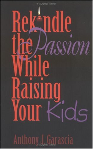 9781893732346: Rekindle the Passion While Raising Your Kids