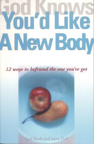 Stock image for God Knows You'd Like a New Body: 12 Ways to Befriend the One You'Ve Got (God Knows You're) for sale by Wonder Book