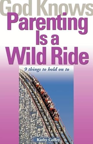 Beispielbild fr God Knows Parenting Is a Wild Ride : 9 Things to Hold on To zum Verkauf von Better World Books