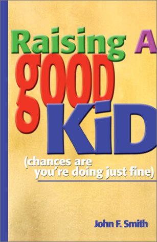 Beispielbild fr Raising a Good Kid: Chances Are You're Doing Just Fine zum Verkauf von SecondSale