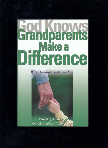 Imagen de archivo de God Knows Grandparents Make a Difference: Ways to Share Your Wisdom a la venta por ThriftBooks-Atlanta