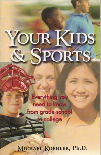 Imagen de archivo de Your Kids & Sports: Everything You Need to Know from Grade School to College a la venta por More Than Words