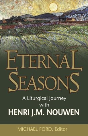 Stock image for Eternal Seasons: A Liturgical Journey With Henri J.M. Nouwen for sale by SecondSale