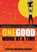 Beispielbild fr One Good Work at a Time : Simple Things You Can Do to Make a Difference zum Verkauf von Better World Books