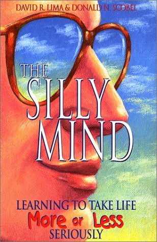 Imagen de archivo de The Silly Mind : Learning to Take Life 'More or Less' Seriously a la venta por Better World Books