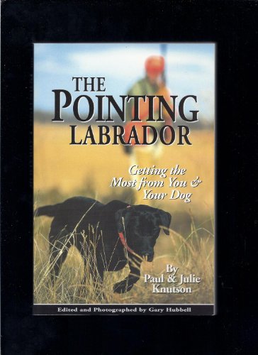 9781893740044: Pointing Labrador: Getting the Most from You and Your Dog