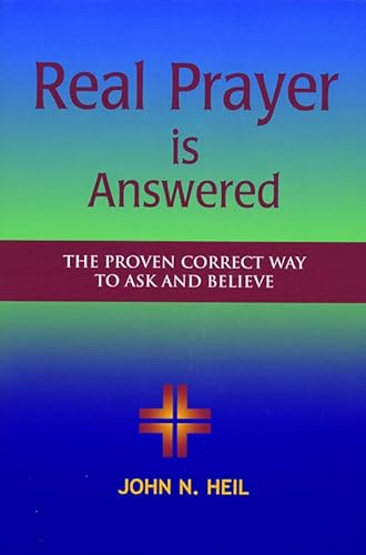 Stock image for Real Prayer Is Answered: The Proven Correct Way to Ask and Believe for sale by Bank of Books
