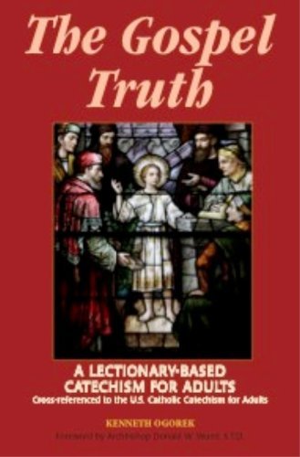 Imagen de archivo de The Gospel Truth: A Lectionary-Based Catechism for Adults - Cross-Referenced to the U.S. Catholic Catechism for Adults a la venta por Jenson Books Inc