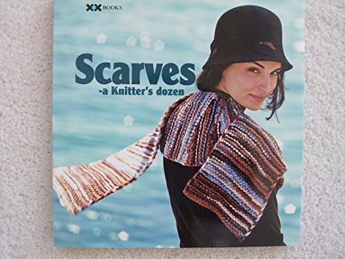 Imagen de archivo de Scarves: A Knitter's Dozen (1) (A Knitter's Dozen series) a la venta por SecondSale