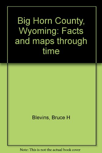 9781893771048: Big Horn County, Wyoming: Facts and maps through time
