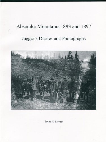 9781893771062: Absaroka Mountains 1893 and 1987, Jaggar's diaries and photographs