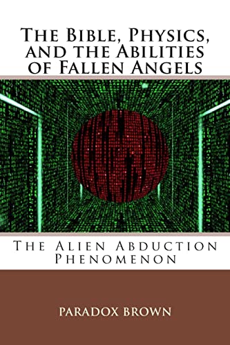 Stock image for The Bible, Physics, and the Abilities of Fallen Angels: The Alien Abduction Phenomenon for sale by SecondSale