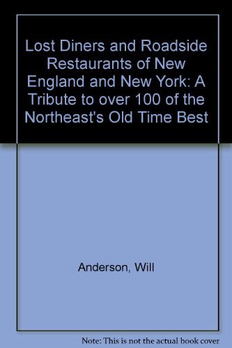 Beispielbild fr Lost Diners and Roadside Restaurants of New England and New York : A Tribute to over 100 of the Northeast's Old-Time Best zum Verkauf von Better World Books