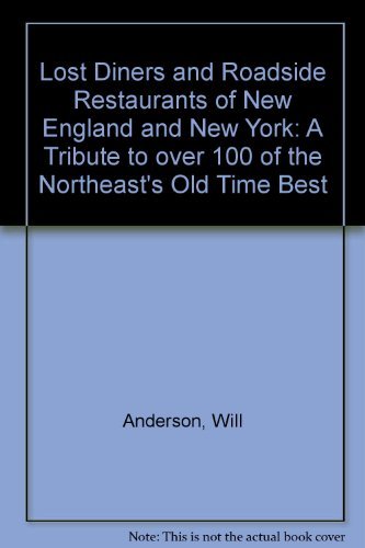 Lost Diners and Roadside Restaurants of New England and New York: A Tribute to over 100 of the No...