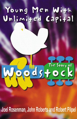 Young Men With Unlimited Capital: The Story of Woodstock (9781893818026) by Rosenman, Joel; Roberts, John; Pilpel, Robert