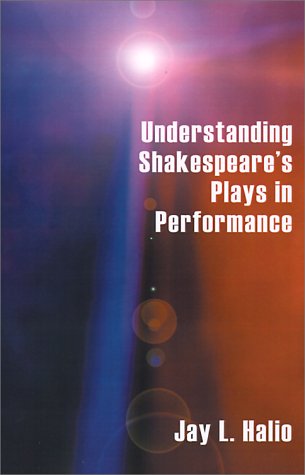 Understanding Shakespeare's Plays in Performance (9781893818200) by Halio, Jay L.