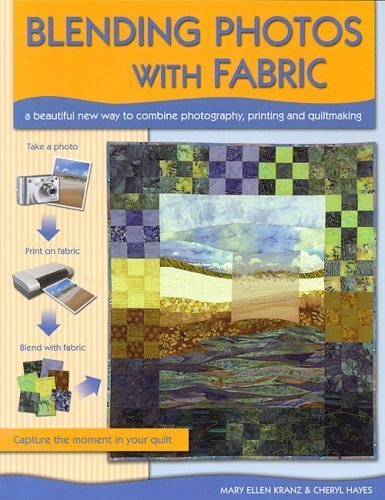 Beispielbild fr Blending Photos with Fabric: A Beautiful New Way to Combine Photography, Printing and Quiltmaking zum Verkauf von Half Price Books Inc.