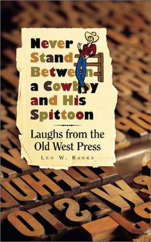 Stock image for Never Stand Between a Cowboy and His Spittoon: Laughs from the Old West Press for sale by ThriftBooks-Atlanta