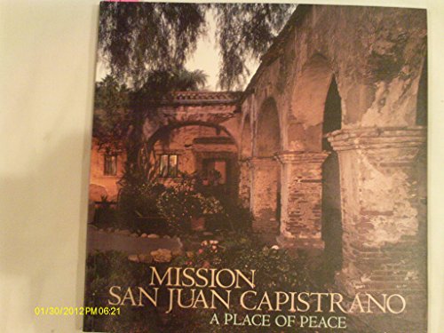 Beispielbild fr Mission San Juan Capistrano : A Place of Peace zum Verkauf von Better World Books