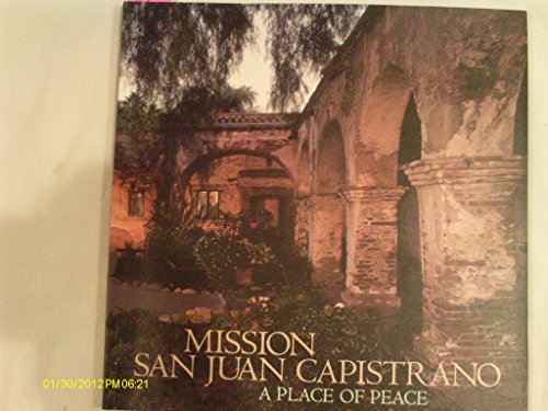 Stock image for Mission San Juan Capistrano : A Place of Peace for sale by Better World Books