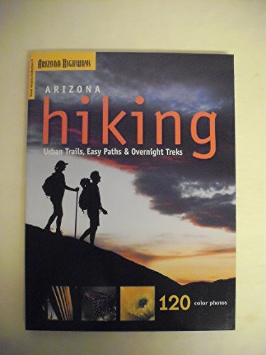 Stock image for Arizona Hiking : Urban Trails, Easy Paths and Overnight Treks for sale by Better World Books: West