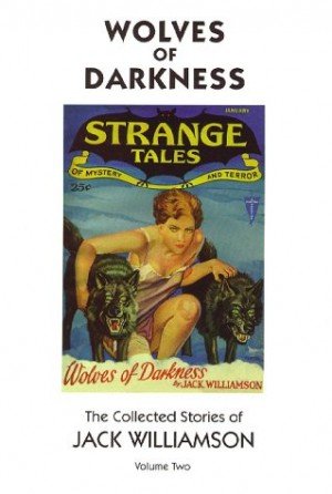 9781893887053: THE COLLECTED STORIES OF JACK WILLIAMSON Vol. 2 - WOLVES OF DARKNESS [Signed, Limited Edition]