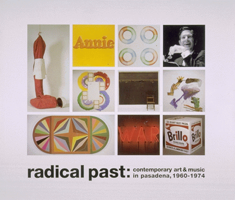 Stock image for Radical Past : Contemporary Art and Music in Pasadena, 1960-1974 for sale by Better World Books: West