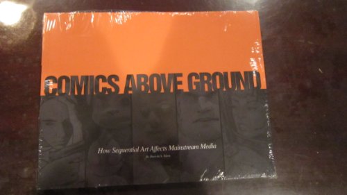 Imagen de archivo de Comics Above Ground: How Sequential Art Affects Mainstream Media a la venta por Hawking Books