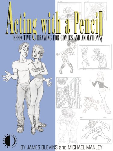 Acting With A Pencil: Effective Drawing For Comics And Animation (9781893905344) by Bret Blevins; Mike Manley