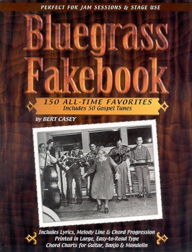 Bluegrass Fakebook: 150 All-Time Favorites, Seventh Edition (9781893907492) by CASEY; Bert
