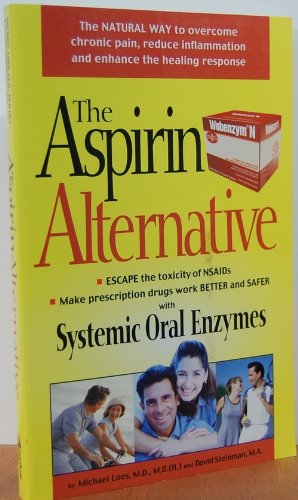 9781893910041: Aspirin Alternative: The Natural Way to Overcome Chronic Pain, Reduce Inflammation and Enhance the Realing Response: The Natural Way to Overcome ... Inflammation and Enhance Healing Responses