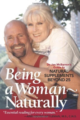 Beispielbild fr Being a Woman - Naturally: Dr. Jan McBarron's Guide to Natural Supplements Beyond 25 zum Verkauf von Wonder Book