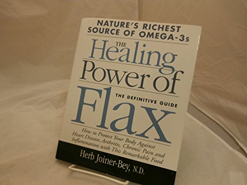 Imagen de archivo de The Healing Power of Flax: Nature's Richest Source of Omega-3s, The Definitive Guide a la venta por Greener Books