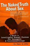 Beispielbild fr The Naked Truth About Sex: A Guide to Intelligent Sexual Choices for Teenagers and Twentysomethings zum Verkauf von SecondSale