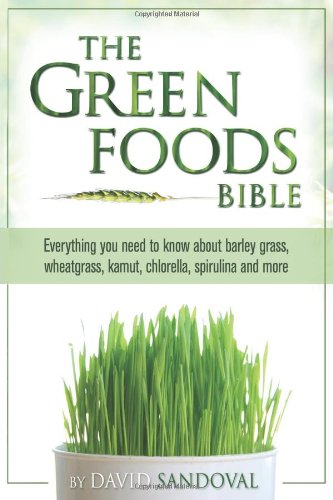 Beispielbild fr Green Foods Bible: Everything You Need to Know About Barley Grass, Wheatgrass, Kamut, Chlorella, Spirulina and More zum Verkauf von WorldofBooks